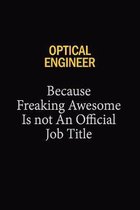 Optical Engineer Because Freaking Awesome Is Not An Official Job Title: 6x9 Unlined 120 pages writing notebooks for Women and girls