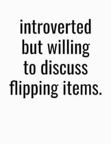 Introverted But Willing To Discuss Flipping Items