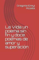 La Vida un poema sin fin y doce poemas de amor y superaci�n