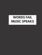 Words Fail Music Speaks: Blank Sheet Music Staves Manuscript Musician's Notebook, Staff Instrument Sheets For Songwriting Or Composition