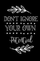 Don't Ignore Your Own Potential: Inspirational Journal For Women To Write 110 Page College-Ruled Journal, Notebook, Diary 6x9 Motivational Quote
