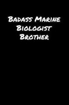 Badass Marine Biologist Brother: A soft cover blank lined journal to jot down ideas, memories, goals, and anything else that comes to mind.