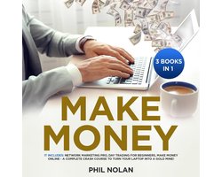 Make Money 3 Books in 1: It includes: Network Marketing Pro, Day Trading for Beginners, Make Money Online - A Complete Crash Course to turn your Laptop into a Gold Mine!