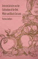 Selected Articles on the Cultivation of the Red, White and Black Currants