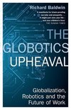 The Globotics Upheaval Globalisation, Robotics and the Future of Work