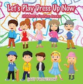 Let's Play Dress Up Now Children's Fashion Books
