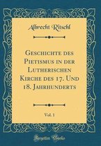 Geschichte Des Pietismus in Der Lutherischen Kirche Des 17. Und 18. Jahrhunderts, Vol. 1 (Classic Reprint)