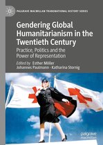 Palgrave Macmillan Transnational History Series - Gendering Global Humanitarianism in the Twentieth Century