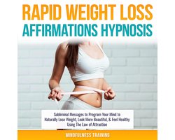 Rapid Weight Loss Affirmations Hypnosis: Subliminal Messages to Program Your Mind to Naturally Lose Weight, Look More Beautiful, & Feel Healthy Using The Law of Attraction (Law of Attraction & Weight Loss Affirmations Guided Meditation)