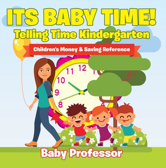 Its Baby Time! - Telling Time Kindergarten : Children's Mone ... - cover