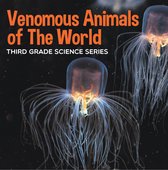 Animal Encyclopedia For Children - Venomous Animals of The World : Third Grade Science Series
