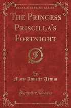 The Princess Priscilla's Fortnight (Classic Reprint)