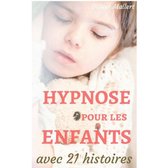 Hypnose pour les enfants: le manuel des parents, avec 21 histoires
