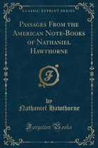 Passages from the American Note-Books of Nathaniel Hawthorne (Classic Reprint)