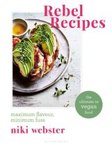 Rebel Recipes Maximum flavour, minimum fuss the ultimate in vegan food