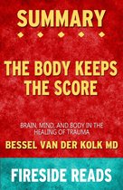 Boek cover Summary of The Body Keeps the Score: Brain, Mind, and Body in the Healing of Trauma by Bessel van der Kolk MD (Fireside Reads) van Fireside Reads (Onbekend)