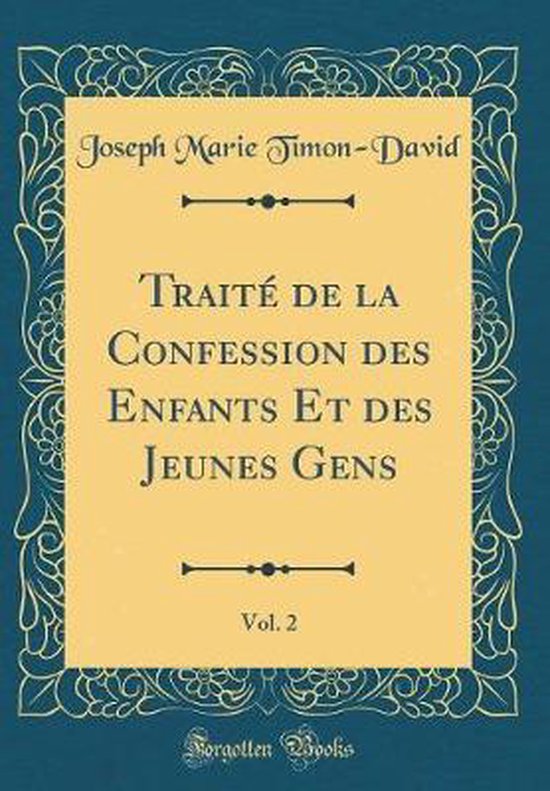 Traité de la Confession Des Enfants Et Des Jeunes Gens, Vol. 2 (Classic