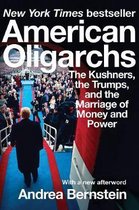 American Oligarchs – The Kushners, the Trumps, and the Marriage of Money and Power