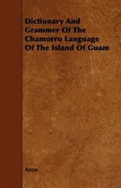 Dictionary And Grammer Of The Chamorro Language Of The Islan
