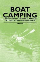 Boat Camping - A Collection of Historical Articles on Types of Craft and Boat Tents