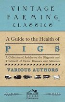 A Guide to the Health of Pigs - A Collection of Articles on the Diagnosis and Treatment of Swine Diseases and Ailments