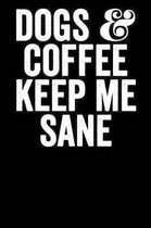 Dogs And Coffee Keep Me Sane: Blank Lined Notebook Journal Dog Lover