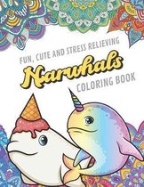 Fun Cute And Stress Relieving Narwhal Coloring Book: Find Relaxation And Mindfulness By Coloring the Stress Away With Beautiful Black and White Ocean