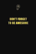 Don't forget to be awesome: 6x9 Unlined 120 pages writing notebooks for Women and girls