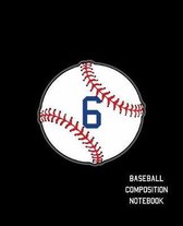 6 Baseball Composition Notebook: Baseball Journal for Boys Monogram Jersey Number 6 Wide Ruled Composition Notebook