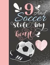 9 And Soccer Stole My Heart: Sketchbook For Athletic Girls - 9 Years Old Gift For A Soccer Player - Sketchpad To Draw And Sketch In