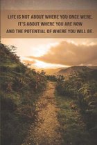 Life Is Not About Where You Once Were It's About Where You Are Now And The Potential of Where You Will Be: Aspire Blank Notebook To Write In For Women