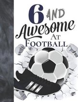 6 And Awesome At Football: Sketchbook Gift For Football Players In The UK - Soccer Ball Sketchpad To Draw And Sketch In