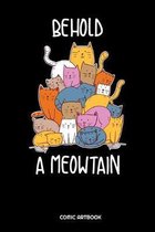 Behold A Meowtain Comic Artbook: Behold A Meowtain Cat Kitten Kitty Sketchbook: 6x9 A5 Blank Art Book Or Drawing Journal For Art Student Teacher Profe