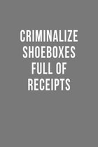 Criminalize Shoeboxes Full Of Receipts: Blank Lined Notebook