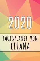 2020 Tagesplaner von Eliana: Personalisierter Kalender f�r 2020 mit deinem Vornamen