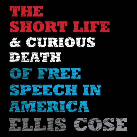 The Short Life and Curious Death of Free Speech in America - cover