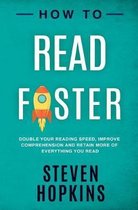 How To Read Faster: Double Your Reading Speed, Improve Comprehension and Retain More of Everything You Read