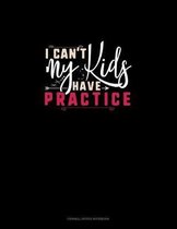 I Can't My Kids Have Practice: Cornell Notes Notebook