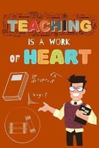 TEACHING is A WORK of HEART