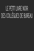 Le Petit livre noir des coll�gues de bureau: cadeau de d�part coll�gue Dr�le de carnet de notes de bureau pour les coll�gues de travail employ� et le