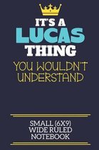 It's A Lucas Thing You Wouldn't Understand Small (6x9) Wide Ruled Notebook: A cute book to write in for any book lovers, doodle writers and budding au