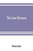 The law glossary: being a selection of the Greek, Latin, Saxon, French, Norman, and Italian sentences, phrases, and maxims, found in the leading English and American reports and el