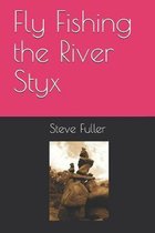 Fly Fishing the River Styx