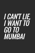 I Can't Lie, I Want To Go To Mumbai: Blank Lined Notebook