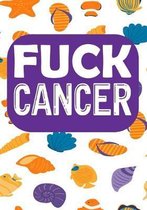 Fuck cancer: Cancer Notebook - Funny Cancer Gifts For Women - Cancer Survivor Gifts For Women & Men (7x10) Lined Journal Pages