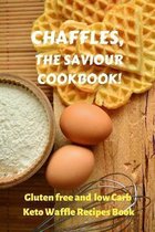 Chaffles, the Saviour Cookbook: Gluten free and low Carb Keto Waffle Recipes Book