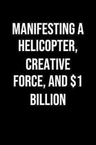 Manifesting A Helicopter Creative Force And 1 Billion: A soft cover blank lined journal to jot down ideas, memories, goals, and anything else that com