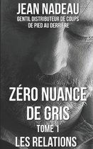 Z�ro Nuance de Gris: Tome 1: Les relations