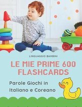 Le mie Prime 600 Flashcards Parole Giochi in Italiano e Coreano: Dizionario illustrato bilingue carte montessori per espandere il vocabolario di base