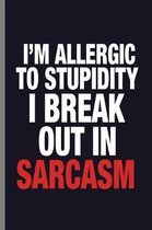 I'm allergic to stupidity I break out in Sarcasm: Hilarious Statement Sarcasm I'm Allergic To Stupidity Sarcastic Pun Gift (6''x9'') Dot Grid notebook J